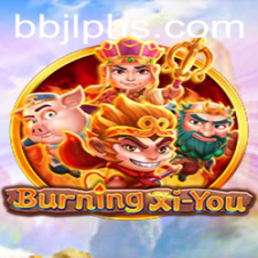 Discover the World of BurningXiYou: An Epic Adventure with BBJL PH